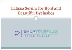 Latisse Serum for Bold and Beautiful Eyelashes Powerpoint Presentation
