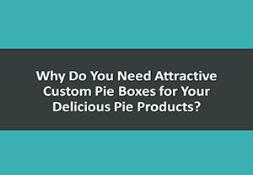 Why Do You Need Attractive Custom Pie Boxes for Your Delicious Pie Products Powerpoint Presentation