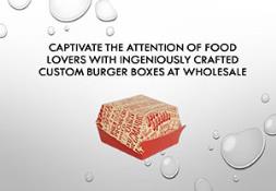 Captivate the Attention of Food lovers with Ingeniously Crafted Custom Burger Boxes at Wholesale Powerpoint Presentation