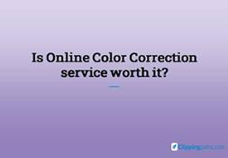 Is Online Color Correction Service Worth It Powerpoint Presentation
