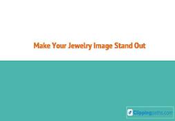 Make Your Jewelry Image stand out Powerpoint Presentation