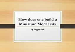 How Does One Build a Miniature Model city Powerpoint Presentation