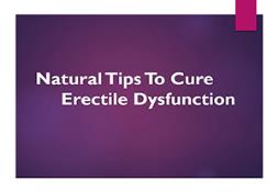 Natural Tips To Cure Erectile Dysfunction PowerPoint Presentation