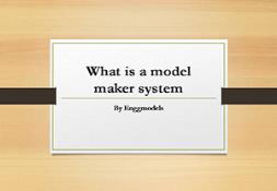 What is a Model Maker System PowerPoint Presentation