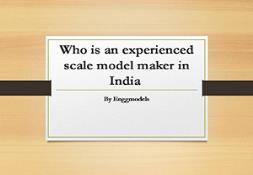 Who is an Experienced Scale Model Maker in India PowerPoint Presentation