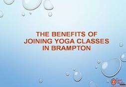 The Benefits Of Joining Yoga Classes In Brampton PowerPoint Presentation