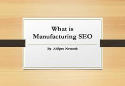 What is Manufacturing SEO PowerPoint Presentation