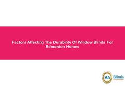 Factors Affecting The Durability Of Window Blinds For Edmonton Homes Powerpoint Presentation