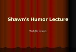 Shawn Humor Lecture PowerPoint Presentation