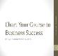 Chart Your Course to Business Success Powerpoint Presentation